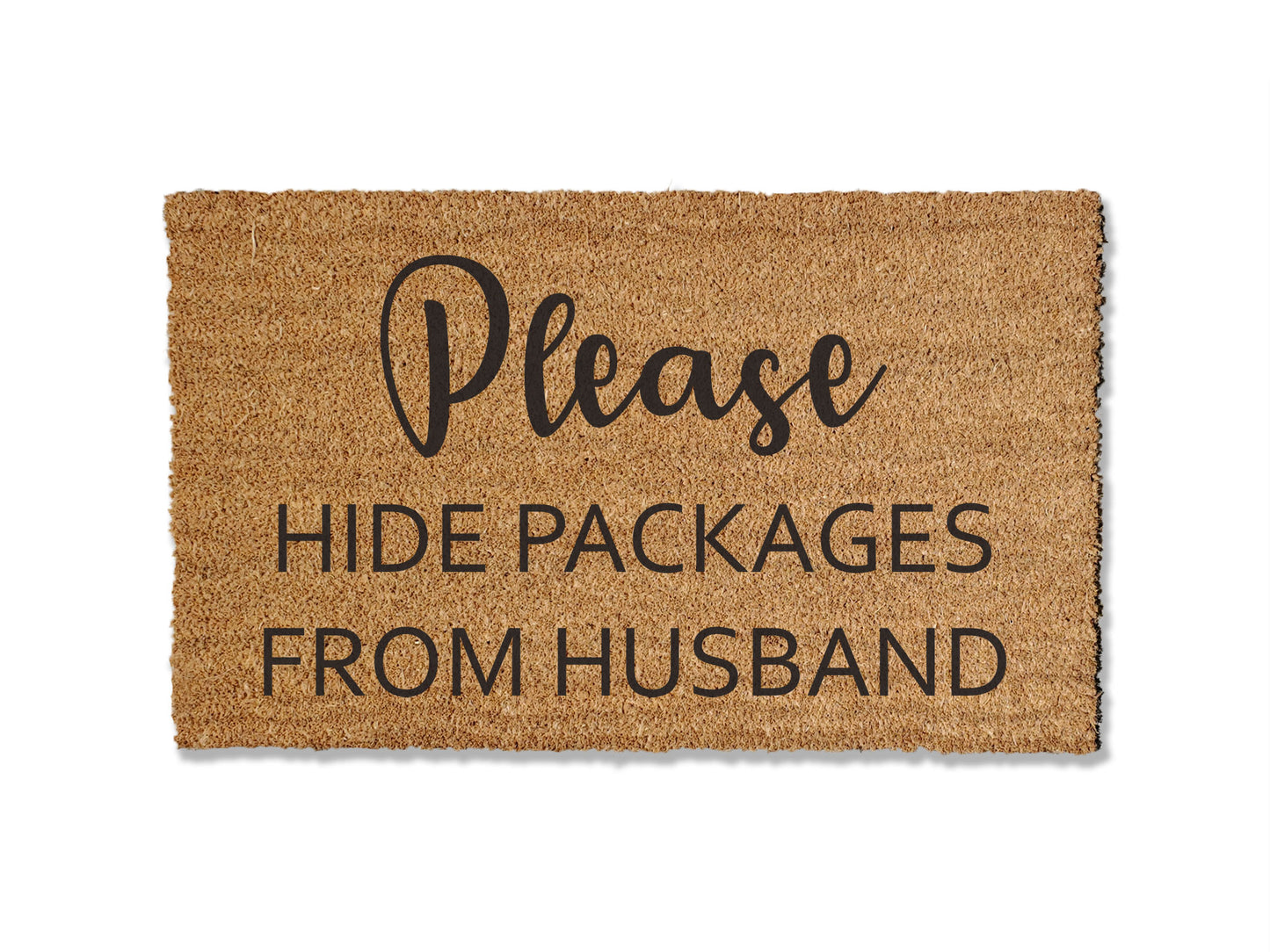 Coir doormat with the humorous message 'Please Hide Packages From Husband.' A funny and functional addition to your entryway, providing instructions to delivery drivers. Available in multiple sizes for personalized fit.