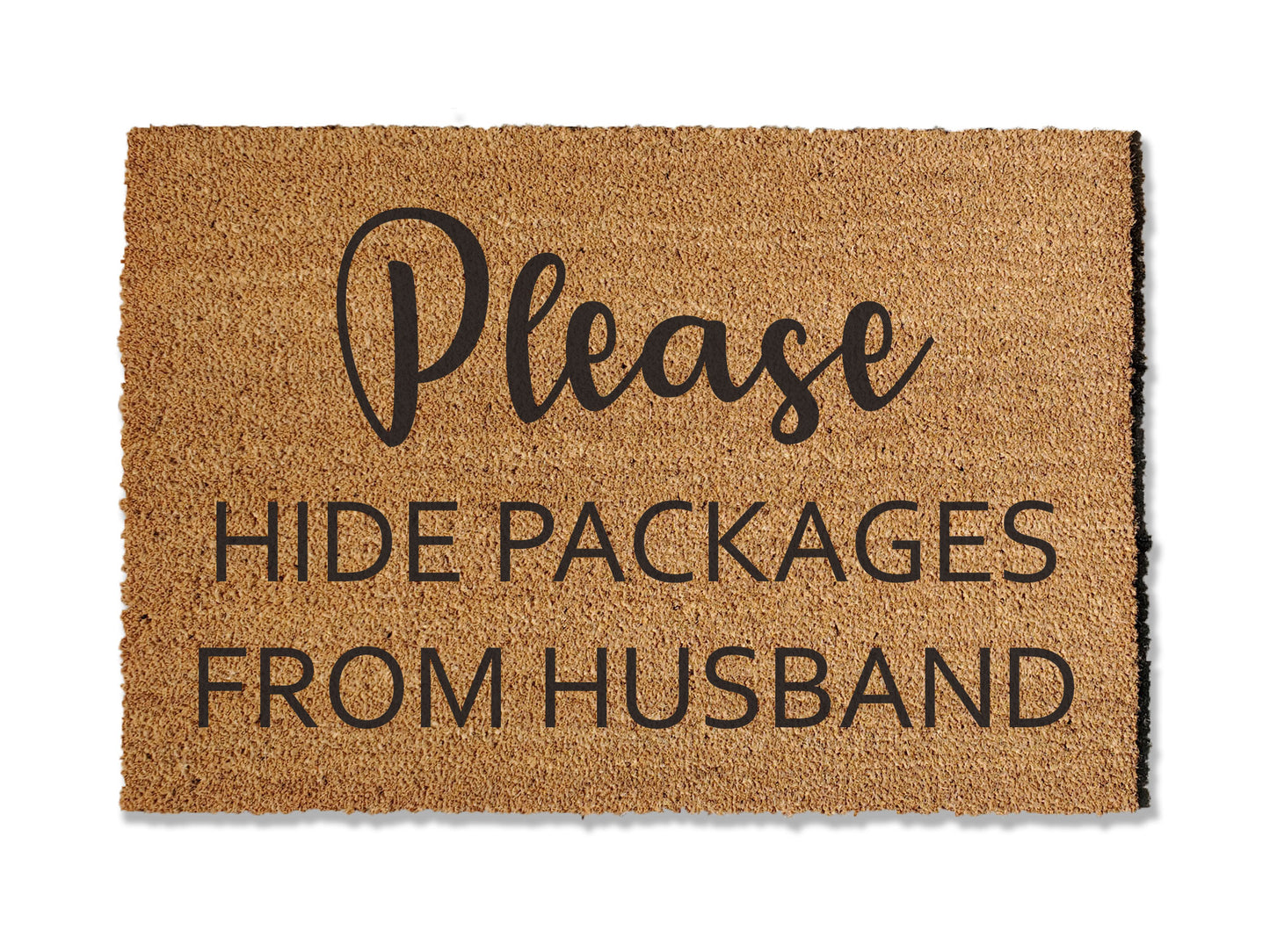 Coir doormat with the humorous message 'Please Hide Packages From Husband.' A funny and functional addition to your entryway, providing instructions to delivery drivers. Available in multiple sizes for personalized fit.
