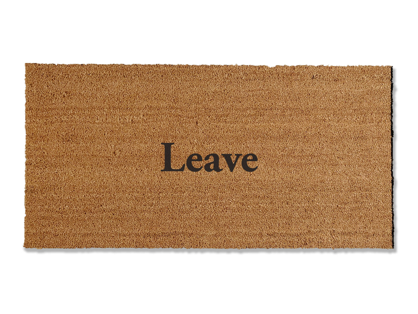 Add a touch of humor to your doorstep with our cheeky coir doormat boldly stating 'Leave.' This funny and somewhat rude mat is available in multiple sizes, promising to keep guests laughing or playfully deterring unwelcome visitors. Not only does it add a unique flair, but it's also highly effective at trapping dirt for a clean entrance.