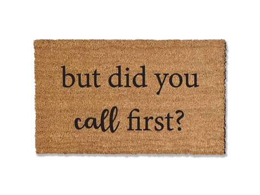 1/2-inch thick coir doormat featuring a witty phrase 'But did you call first?' This humorous and functional mat not only adds personality to your entryway but is also highly effective at trapping dirt, making it a delightful and practical addition to your home.