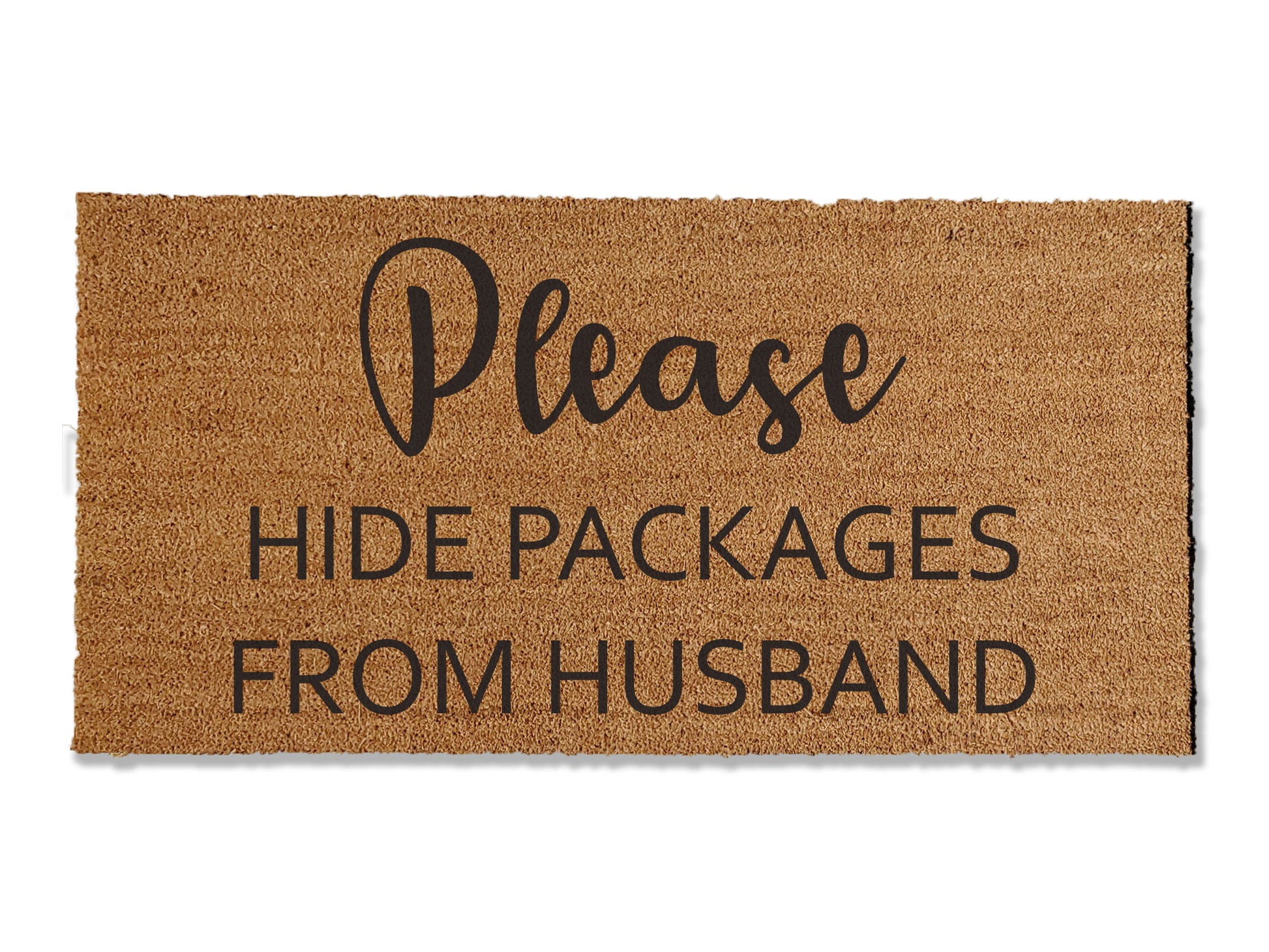 Coir doormat with the humorous message 'Please Hide Packages From Husband.' A funny and functional addition to your entryway, providing instructions to delivery drivers. Available in multiple sizes for personalized fit.