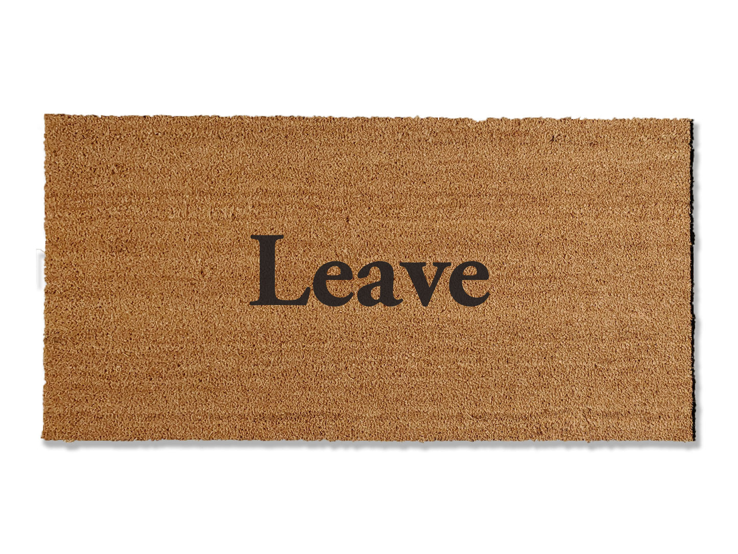 Add a touch of humor to your doorstep with our cheeky coir doormat boldly stating 'Leave.' This funny and somewhat rude mat is available in multiple sizes, promising to keep guests laughing or playfully deterring unwelcome visitors. Not only does it add a unique flair, but it's also highly effective at trapping dirt for a clean entrance.